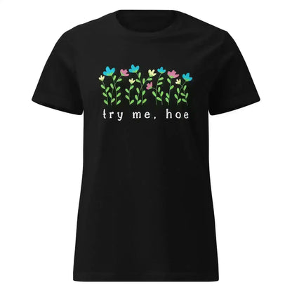 Try Me Hoe - Fitted Tee - Cady Creations