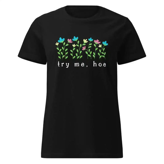 Try Me Hoe - Fitted Tee - Cady Creations