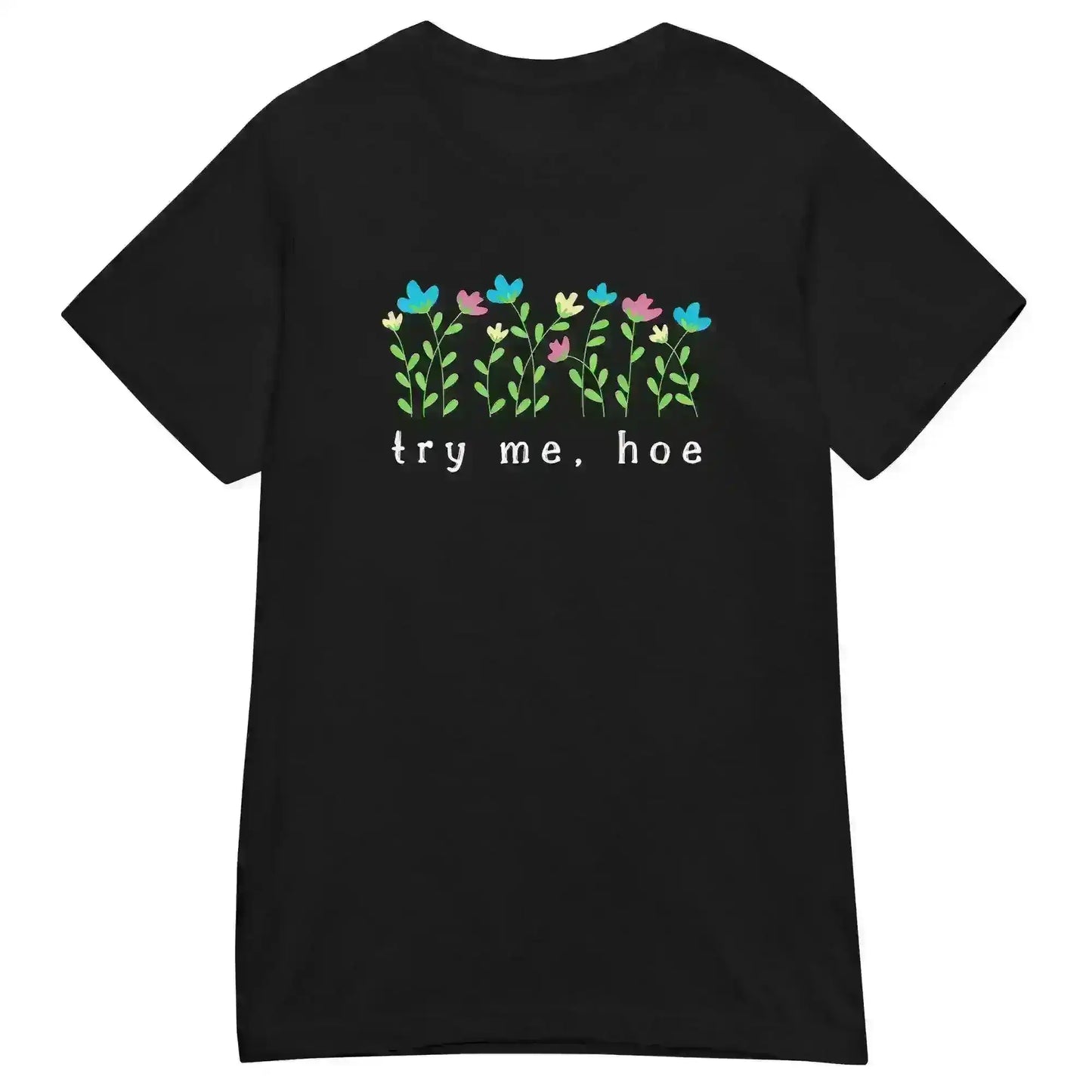 Try Me Hoe - Fitted Tee - Cady Creations