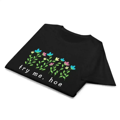 Try Me Hoe - Fitted Tee - Cady Creations