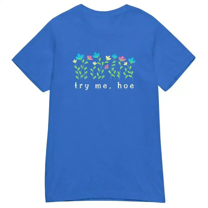 Try Me Hoe - Fitted Tee - Cady Creations