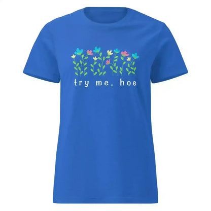 Try Me Hoe - Fitted Tee - Cady Creations