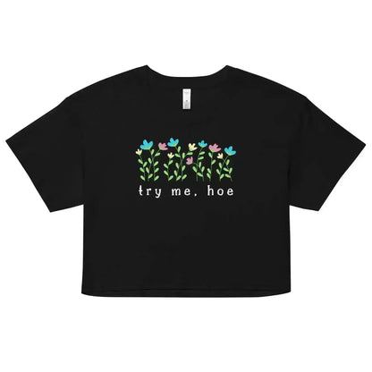 Try Me, Hoe Garden Sass Cropped Graphic Tee - Cady Creations