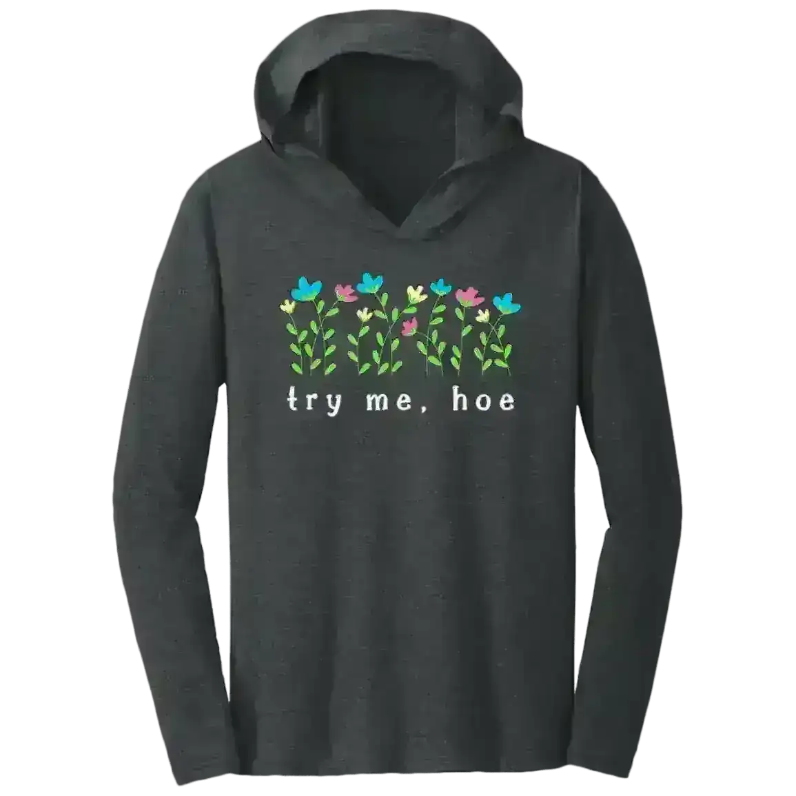 Try Me Hoe - Tee Shirt Hoodie - Cady Creations