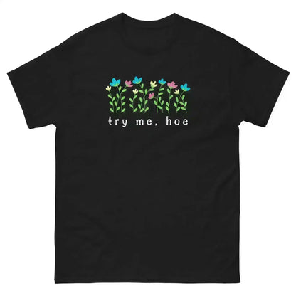 Try Me Hoe - Unisex Tee - Cady Creations