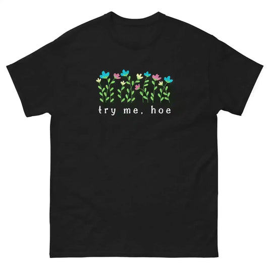 Try Me Hoe - Unisex Tee - Cady Creations