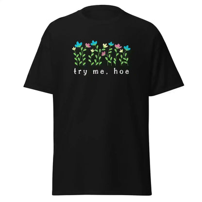 Try Me Hoe - Unisex Tee - Cady Creations