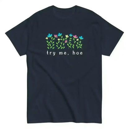 Try Me Hoe - Unisex Tee - Cady Creations