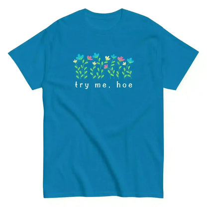 Try Me Hoe - Unisex Tee - Cady Creations