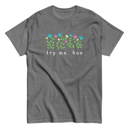 Try Me Hoe - Unisex Tee - Cady Creations
