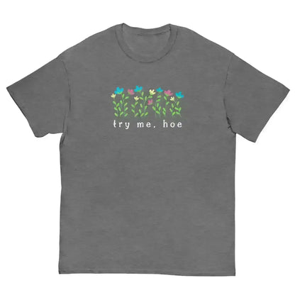 Try Me Hoe - Unisex Tee - Cady Creations
