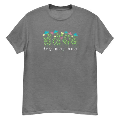 Try Me Hoe - Unisex Tee - Cady Creations