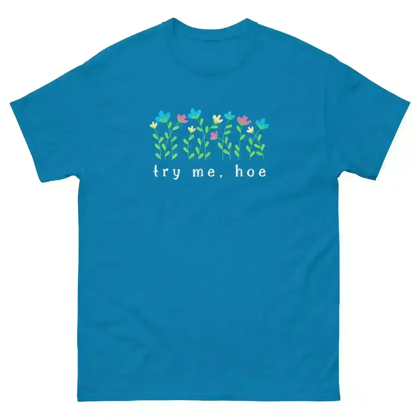 Try Me Hoe - Unisex Tee - Cady Creations