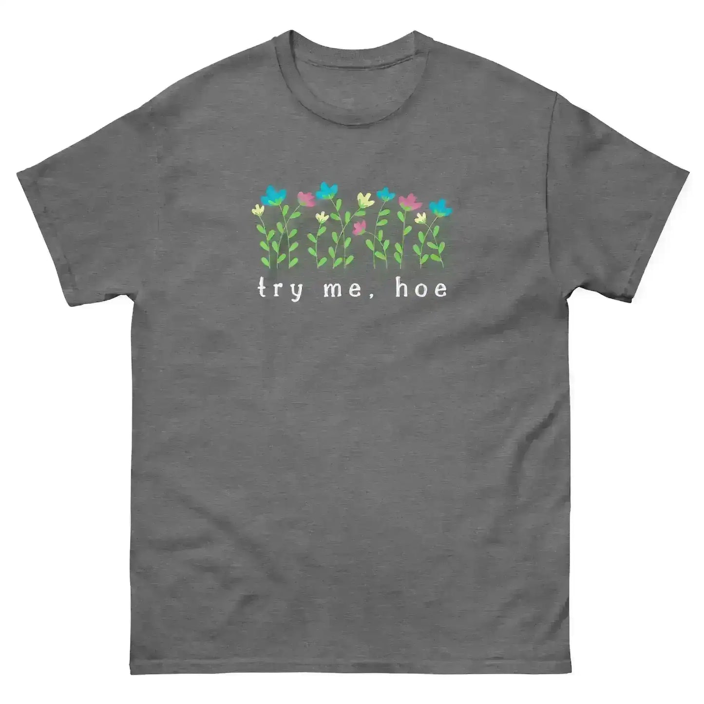 Try Me Hoe - Unisex Tee - Cady Creations