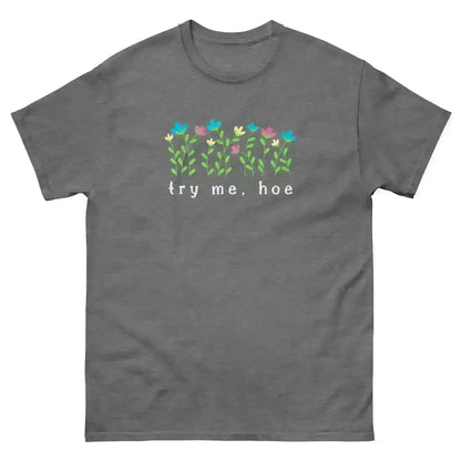 Try Me Hoe - Unisex Tee - Cady Creations