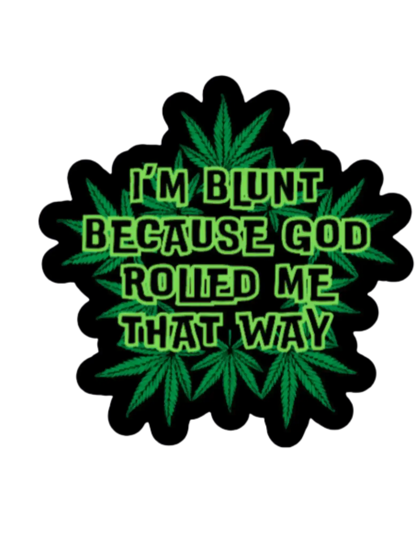 I’m Blunt Because God Rolled Me That Way | Premium Vinyl Sticker
