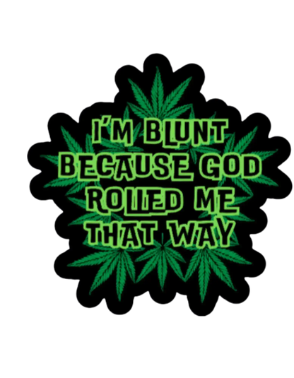 I’m Blunt Because God Rolled Me That Way | Premium Vinyl Sticker