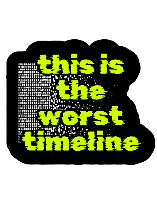 This Is The Worst Timeline Premium Vinyl Sticker