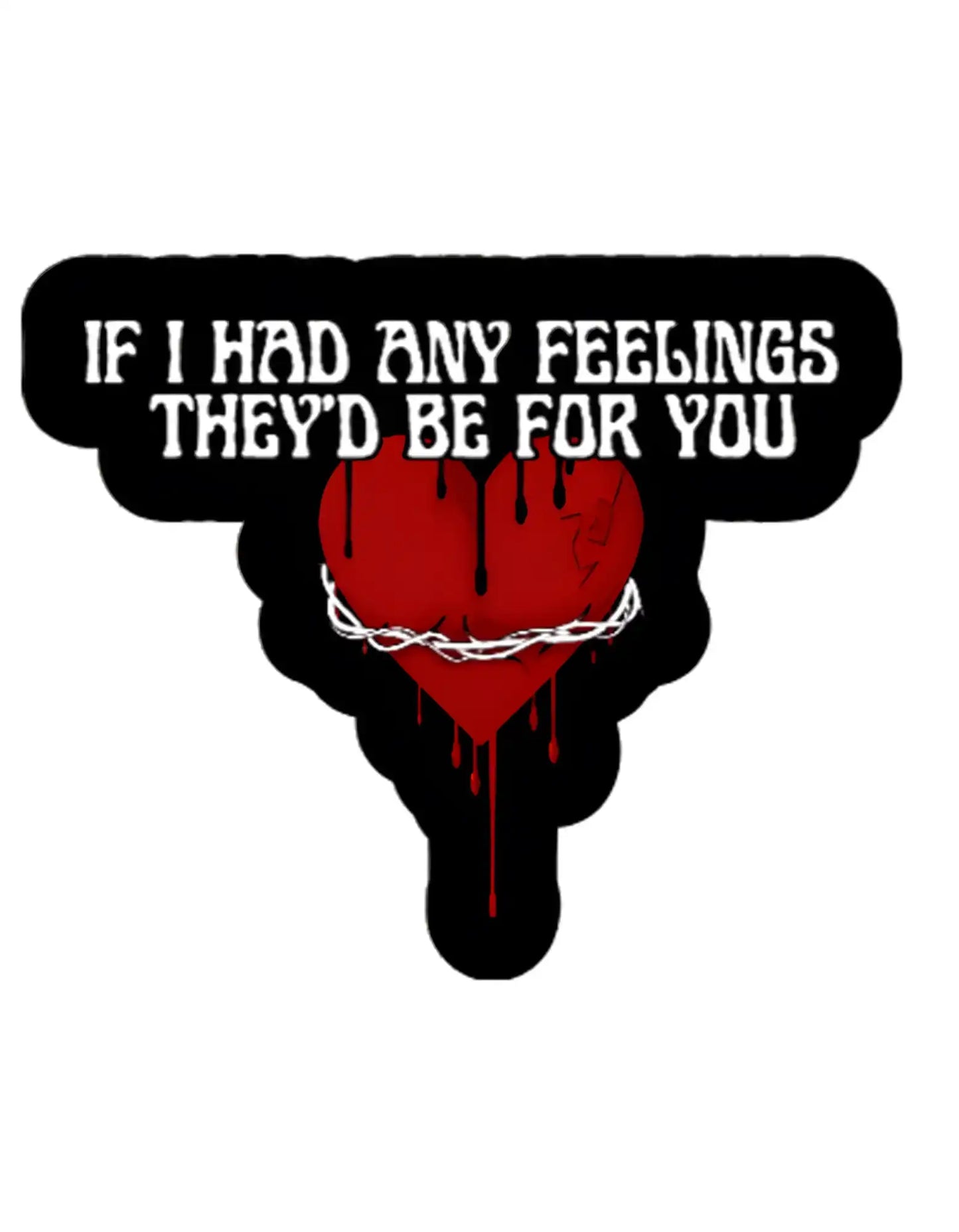 If I Had Any Feelings They’d Be For You Premium Vinyl Sticker