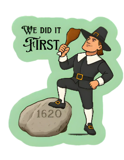  We Did It First Plymouth Rock Pilgrim - Premium Vinyl Sticker - Cady Creations
