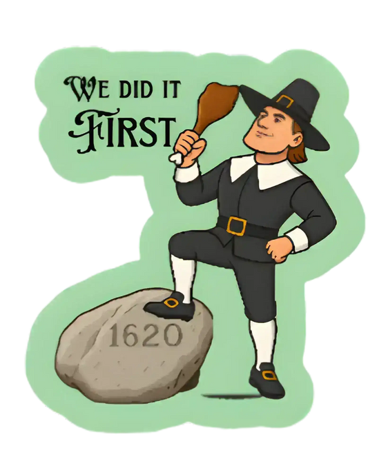  We Did It First Plymouth Rock Pilgrim - Premium Vinyl Sticker - Cady Creations