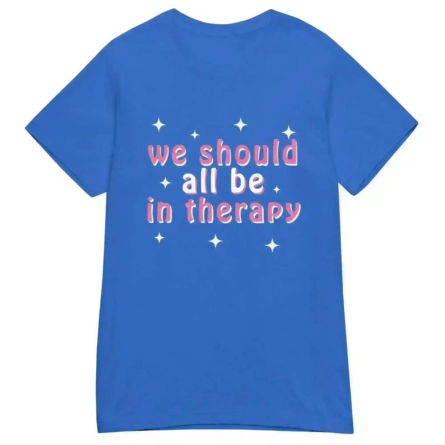 We Should All Be In Therapy - Fitted Tee - Cady Creations