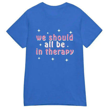 We Should All Be In Therapy - Fitted Tee - Cady Creations
