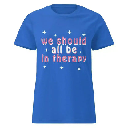 We Should All Be In Therapy - Fitted Tee - Cady Creations