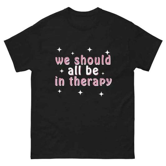 We Should All Be In Therapy - Unisex Tee - Cady Creations