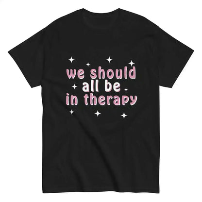 We Should All Be In Therapy - Unisex Tee - Cady Creations