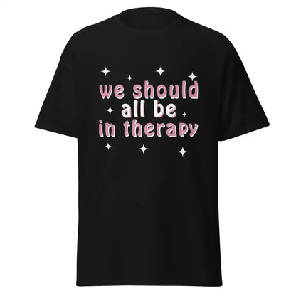We Should All Be In Therapy - Unisex Tee - Cady Creations