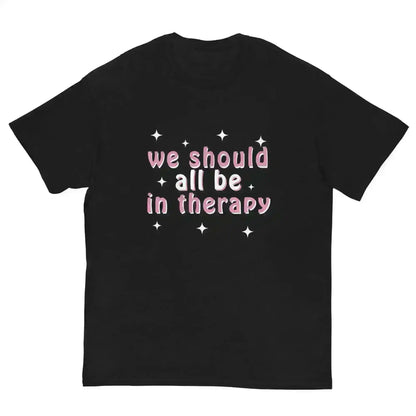 We Should All Be In Therapy - Unisex Tee - Cady Creations
