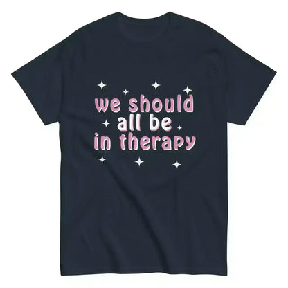 We Should All Be In Therapy - Unisex Tee - Cady Creations