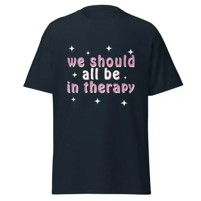 We Should All Be In Therapy - Unisex Tee - Cady Creations