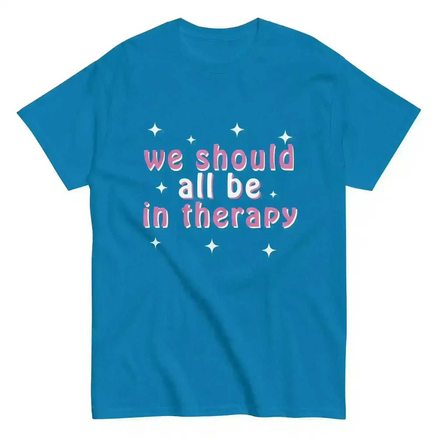 We Should All Be In Therapy - Unisex Tee - Cady Creations