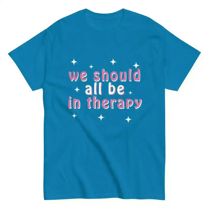 We Should All Be In Therapy - Unisex Tee - Cady Creations