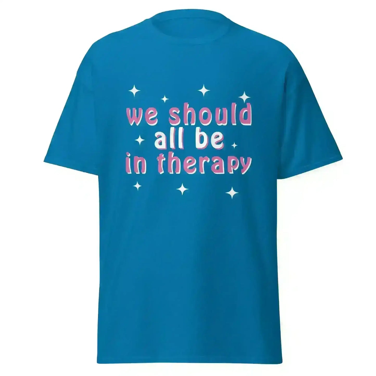 We Should All Be In Therapy - Unisex Tee - Cady Creations