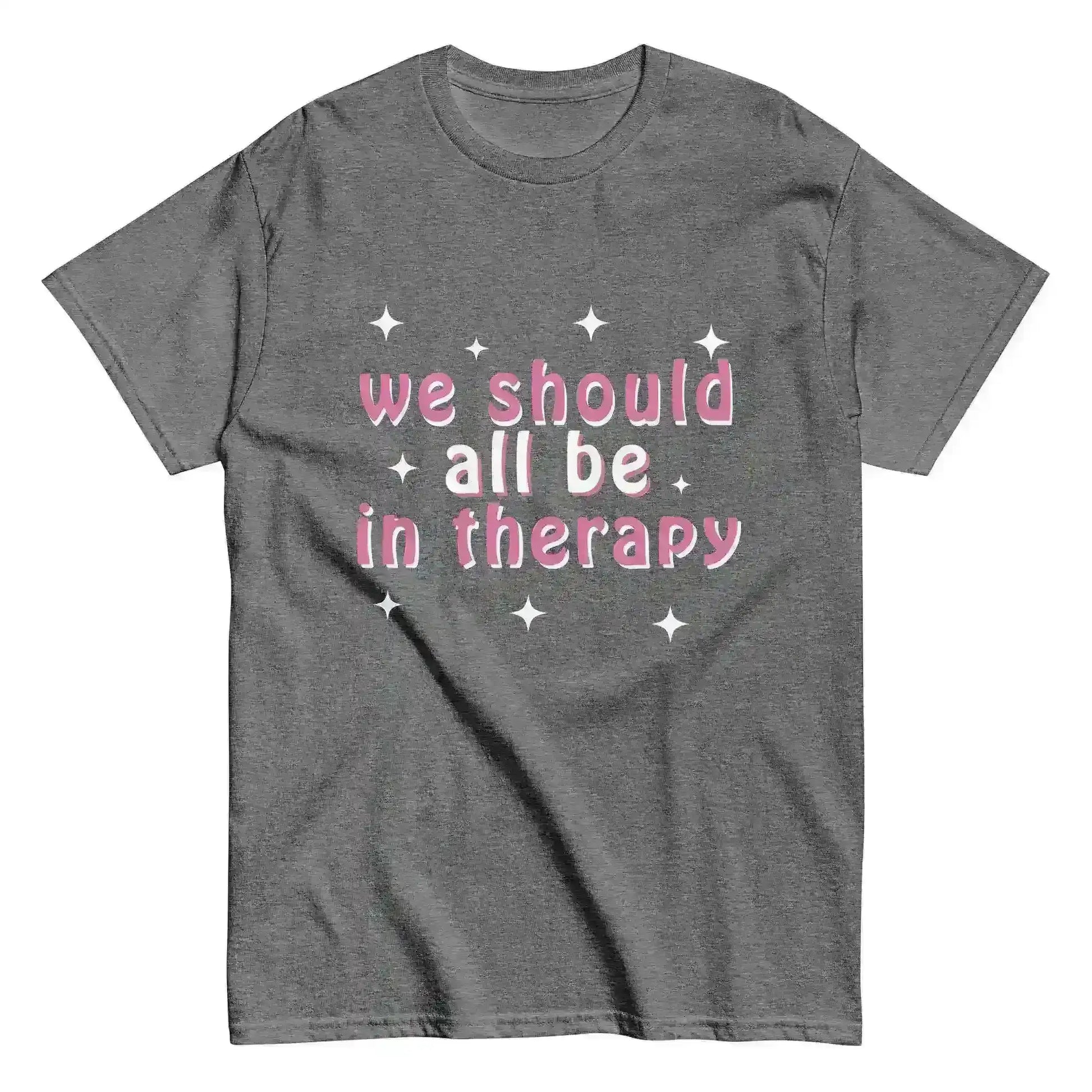 We Should All Be In Therapy - Unisex Tee - Cady Creations