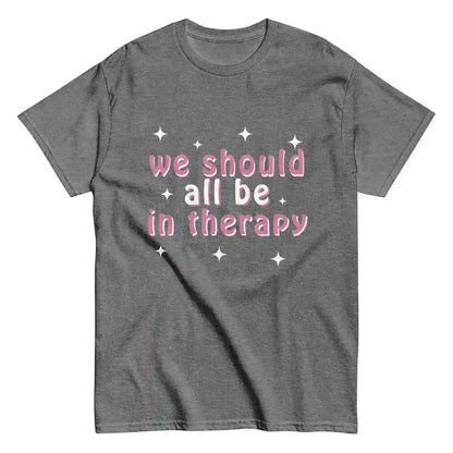 We Should All Be In Therapy - Unisex Tee - Cady Creations