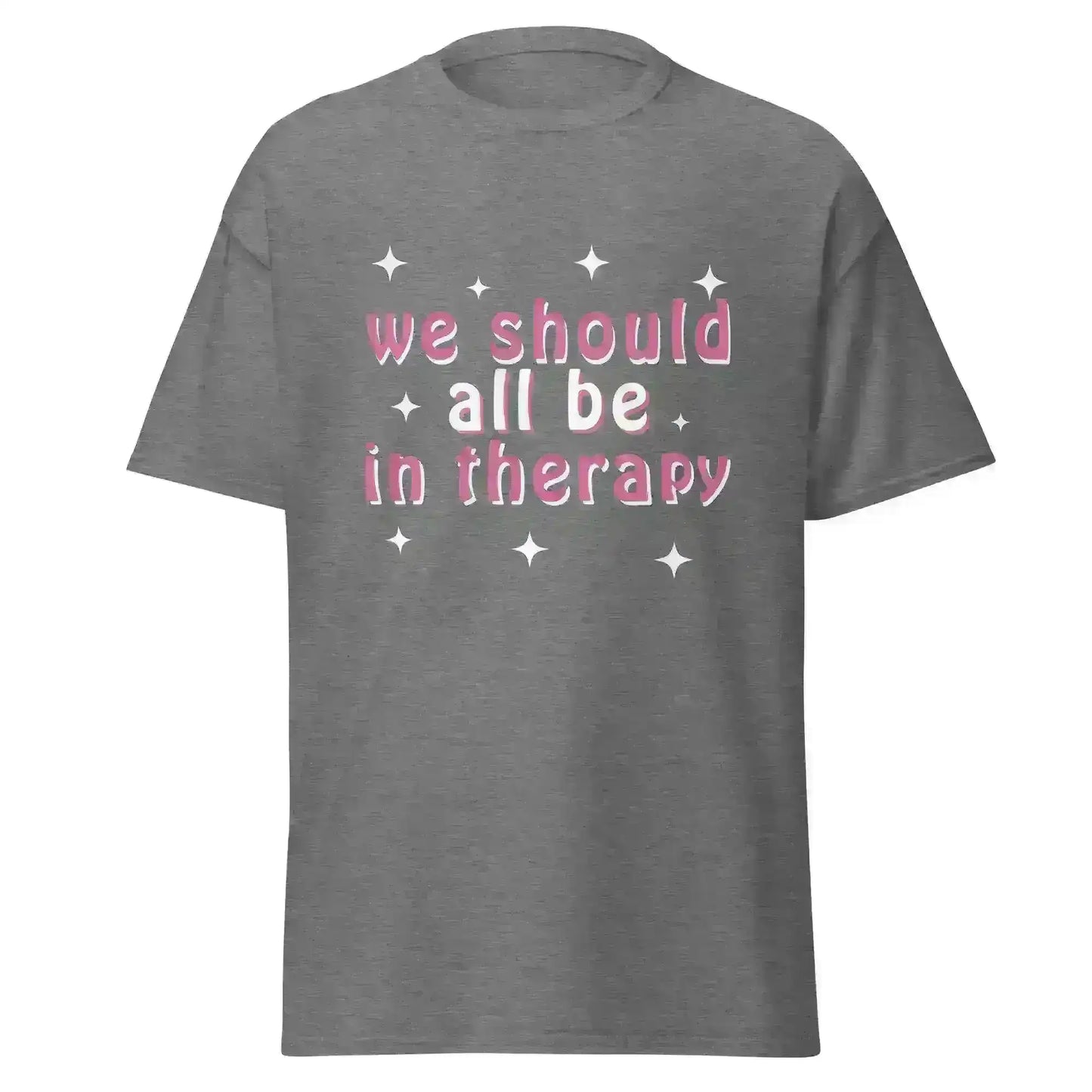 We Should All Be In Therapy - Unisex Tee - Cady Creations