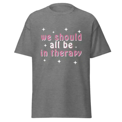 We Should All Be In Therapy - Unisex Tee - Cady Creations