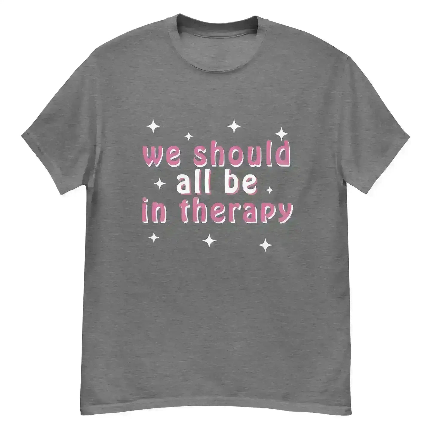 We Should All Be In Therapy - Unisex Tee - Cady Creations
