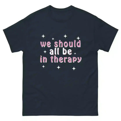 We Should All Be In Therapy - Unisex Tee - Cady Creations