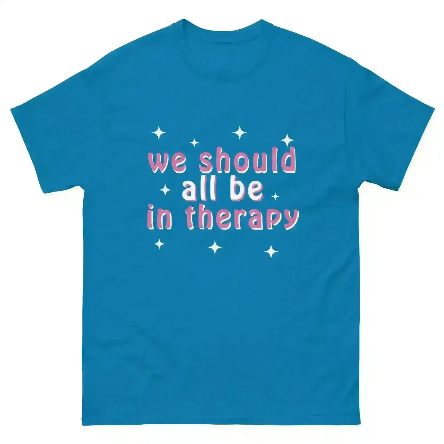 We Should All Be In Therapy - Unisex Tee - Cady Creations