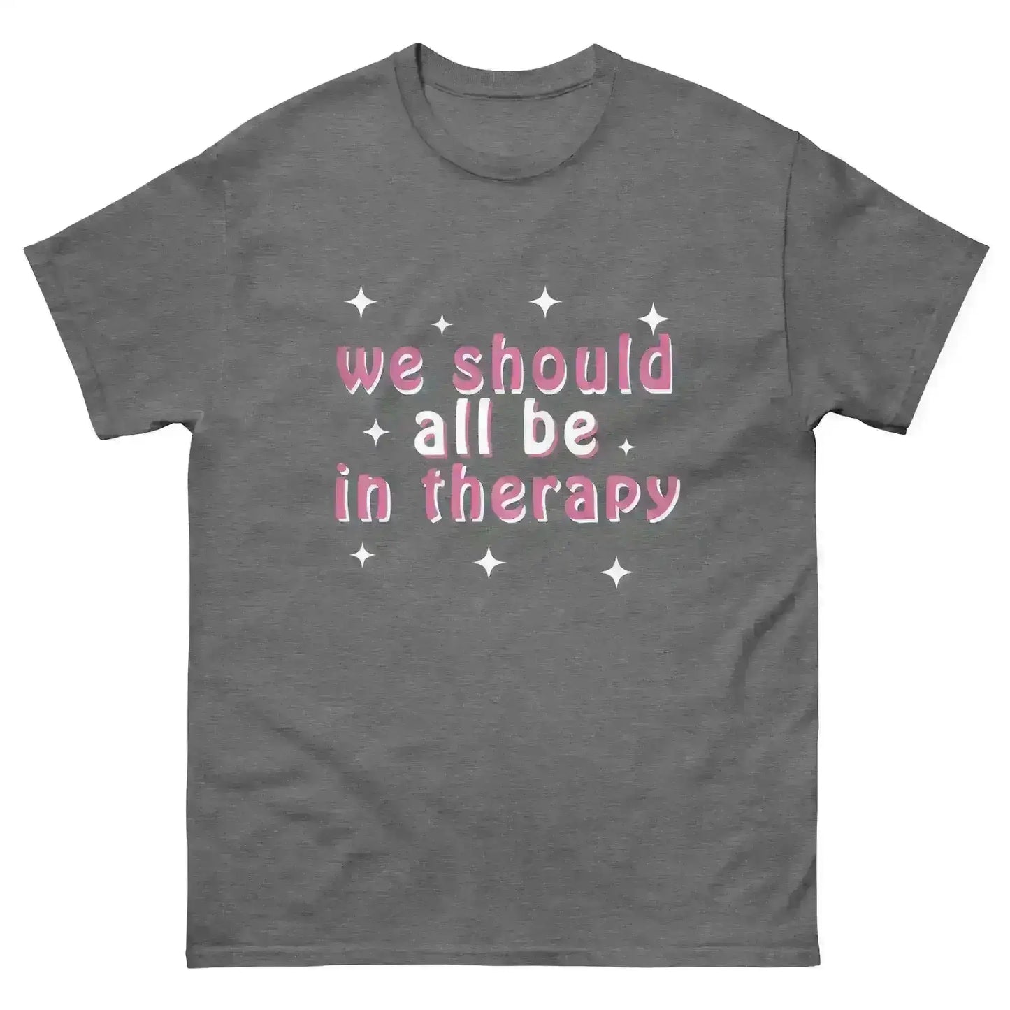 We Should All Be In Therapy - Unisex Tee - Cady Creations