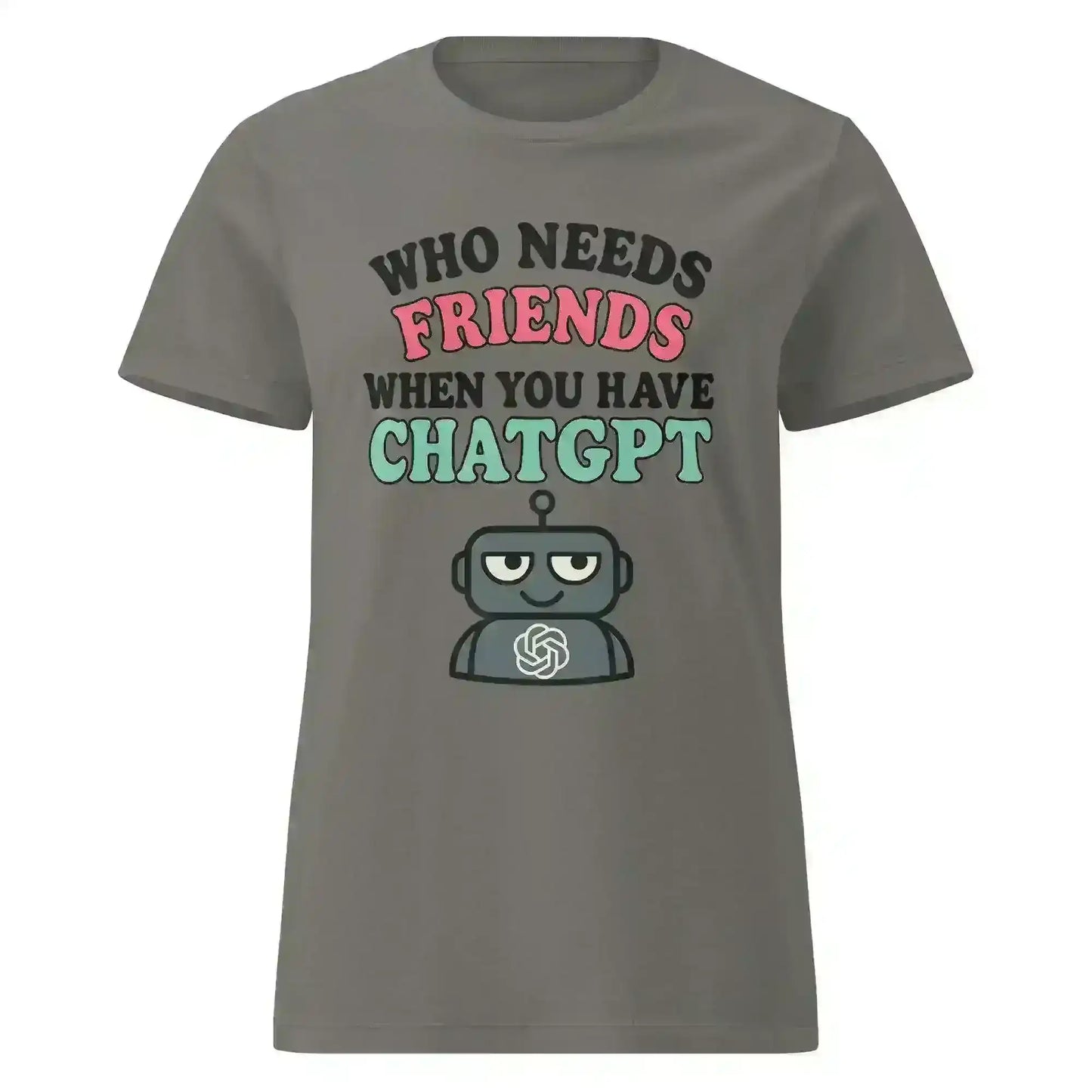Who Needs Friends When You Have ChatGPT - Fitted Tee - Cady Creations