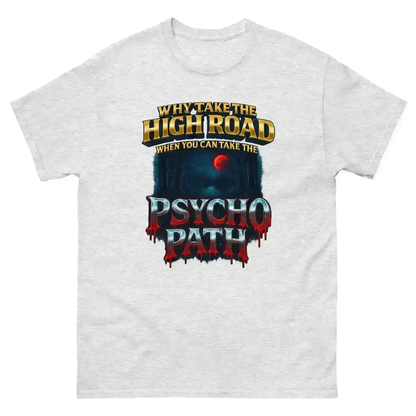Why Take The High Road When You Can Take The Psycho Path Unisex Tee - Spooky Season Dark Humor - Cady Creations