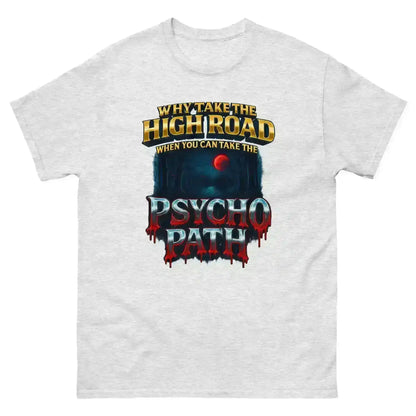 Why Take The High Road When You Can Take The Psycho Path Unisex Tee - Spooky Season Dark Humor - Cady Creations