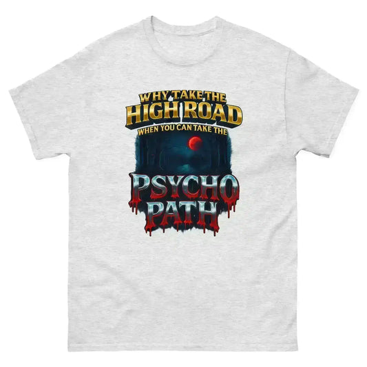 Why Take The High Road When You Can Take The Psycho Path Unisex Tee - Spooky Season Dark Humor - Cady Creations