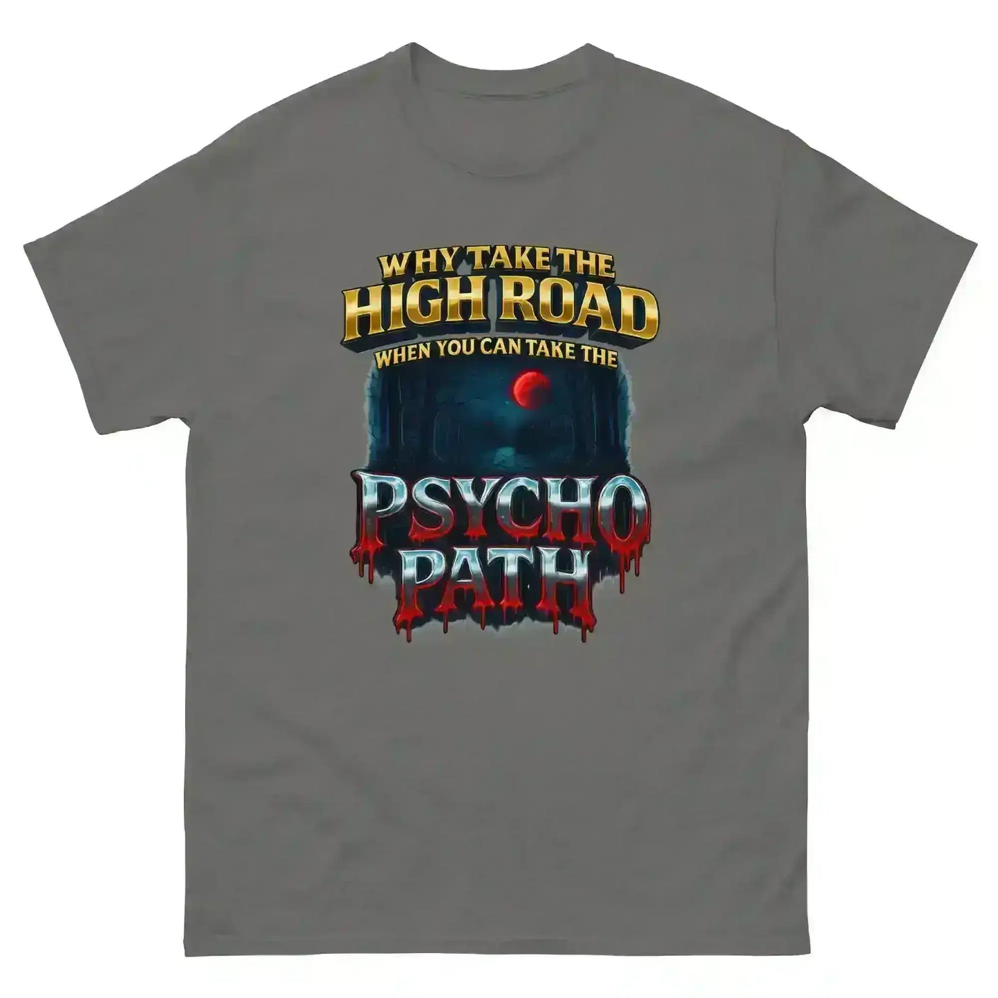 Why Take The High Road When You Can Take The Psycho Path Unisex Tee - Spooky Season Dark Humor - Cady Creations